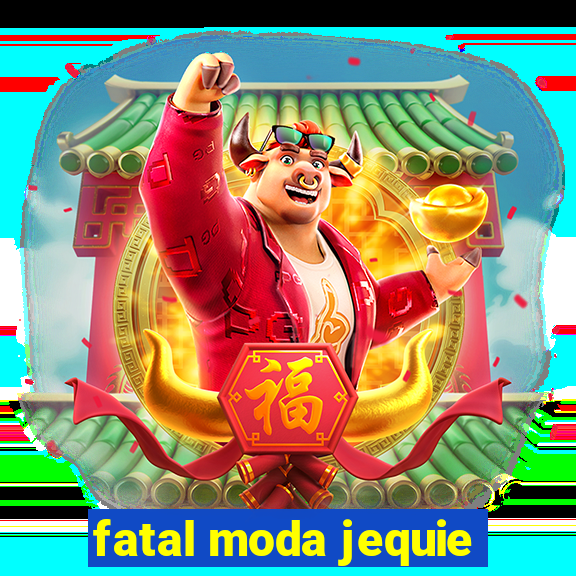 fatal moda jequie